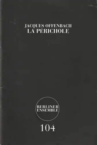 Berliner Ensemble Theater am Schiffbauerdamm, Hermann Wündrich: Programmheft Jacques Offenbach LA PERICHOLE Premiere 15. Oktober 2008 Spielzeit 2008 / 2009 Nr. 104.