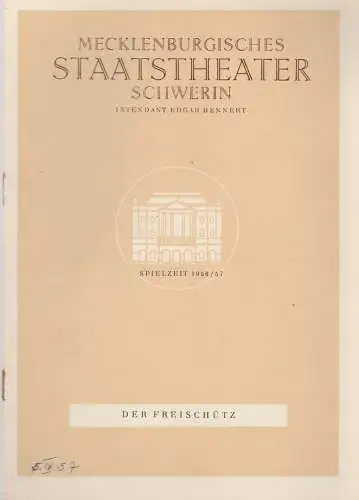 Mecklenburgisches Staatstheater, Edgar Bennert, Ingrid Seitz: Programmheft Carl Maria von Weber DER FREISCHÜTZ Spielzeit 1956 / 57. 