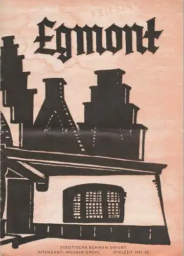 Städtische Bühnen Erfurt, Wilhelm Gröhl, Rolf Döge, Hans Vater, Wolf Ebermann: Programmheft Ludwig van Beethoven EGMONT Bühnen Erfurt 1951. 