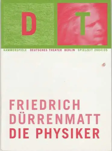 Deutsches Theater Berlin, Bernd Wilms, Oliver Reese, Roland Koberg, Kirsten Hoffmann, Susanne Benzing, Sophia Paeslack: Programmheft Friedrich Dürrenmatt DIE PHYSIKER Premiere 28. April 2005 Kammerspiele Spielzeit 2004 / 05 Heft 15. 