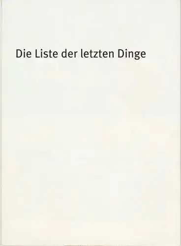 Bayerisches Staatsschauspiel,Dieter Dorn, Holger von Berg, Oliver Brunner, Hans Joachim Ruckhäberle, Andrea Vilter, Thomas Dashuber, Gunnar Klattenhoff: Programmheft Theresia Walser DIE LISTE DER LETZEN DINGE.. 