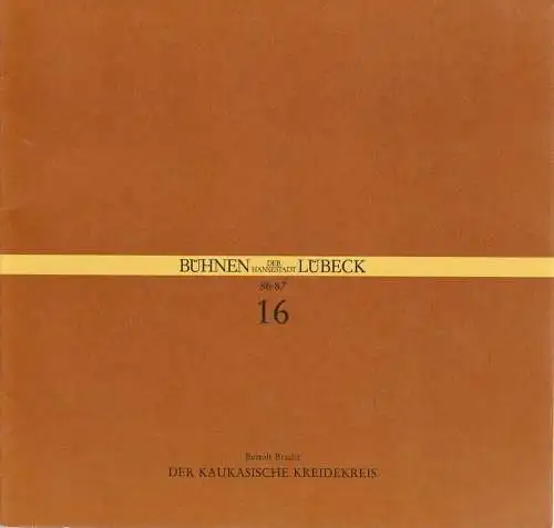 Bühnen der Hansestadt Lübeck, Hans Thoenies, Walter, Hollender: Programmheft Bertolt Brecht DER KAUKASISCHE KREIDEKREIS Premiere 3. Mai 1987 Kammerspiele Spielzeit 1986 / 87 Heft 16. 
