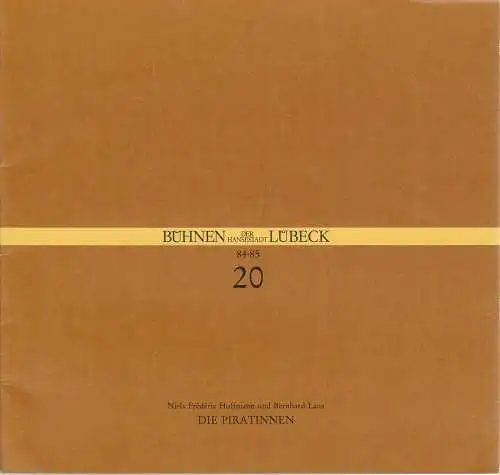Bühnen der Hansestadt Lübeck, Hans Thoenies, Christine Mitlehner: Programmheft Niels Frederic Hoffmann DIE PIRATINNEN Uraufführung Premiere 19. Juni 1985 Spielzeit 1984 / 85 Heft 20. 