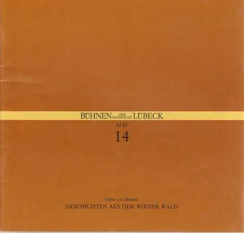 Bühnen der Hansestadt Lübeck, Hans Thoenies, Ulrich Fischer: Programmheft Ödön von Horvath GESCHICHTEN AUS DEM WIENER WALD Premiere 5. März 1983 Großes Haus Spielzeit 1982 / 83 Heft 14. 