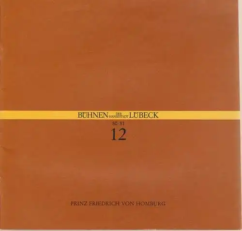 Bühnen der Hansestadt Lübeck, Hans Thoenies, Hartwig Kaus: Programmheft Heinrich von Kleist PRINZ FRIEDRICH VON HOMBURG Premiere 1. Februar 1981 Großes Haus Spielzeit 1980 / 81 Heft 12. 