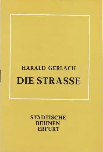 Städtische Bühnen Erfurt, Bodo Witte, Ursula Boock, Uwe Hübner, Regina Holland-Cunz: Programmheft Harald Gerlach DIE STRASSE Uraufführung Premiere 19. Dezember 1979 Spielzeit 1979 Heft 7. 