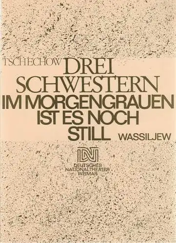Deutsches Nationaltheater Weimar, Gert Beinemann, Sigrid Busch, Christine Ingendorf, Hans Jürgen Keßler: Programmheft Anton Tschechow / Boris Wassiljew DREI SCHWESTERN / IM MORGENGRAUEN IST ES.. 