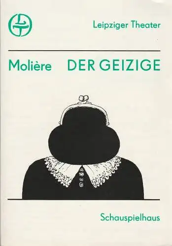 Leipziger Theater, Karl Kayser, Hans Michael Richter, Cornelia Oehme, Volker Wendt: Programmheft Moliere ( J. B. Poquelin ) DER GEIZIGE Leipziger Theater 1984. 