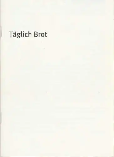 Bayerisches Staatsschauspiel, Dieter Dorn, Holger von Berg, Andreas Vilter, Thomas Dashuber: Programmheft Gesine Danckwart TÄGLICH BROT Premiere 24. Juni 2003 Theater im Haus der Kunst Spielzeit 2002 / 03 Heft 34. 
