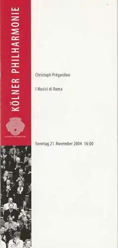 KölnMusik GmbH, Wolfgang Schmidt, Sebastian Loelgen, Guido Fischer: Programmheft  I MUSICI DI ROMA 21. November 2004 Kölner Philharmonie. 