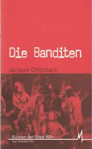 Bühnen der Stadt Köln, Günter Krämer, Hans-Joachim Wagner, Klaus Lefebvre ( Probenfotos ): Programmheft Jacques Offenbach DIE BANDITEN Bühnen Köln 1999. 