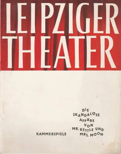 Städtische Theater Leipzig, Karl Kayser, Hans Michael Richter, Walter Bankel, Isolde Hönig: Programmheft John Boynton Priestley DIE SKANDALÖSE AFFÄRE VON MR. KETTLE UND MRS. MOON Kammerspiele Spielzeit 1964 / 65 Heft 23. 