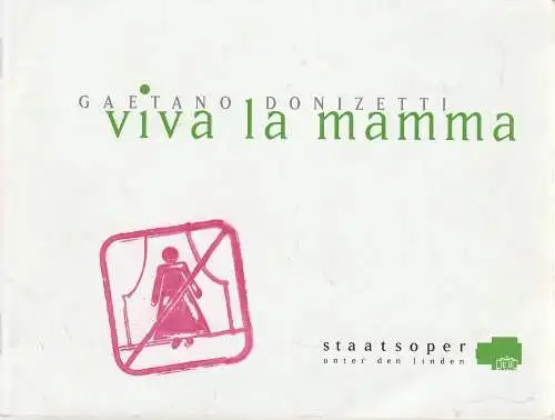 Staatsoper Unter den Linden, Daniel Barenboim, Ronald H. Adler ( Kommissairscher Intendant ), Detlef Giese, Francis Hüsers, Dieter Thomas, Monika Rittershaus ( Szenenfotos ): Programmheft Gaetano Donizetti VIVA LA MAMMA Premiere 20. Juni 2009. 