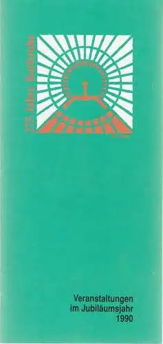 Stadt Karlsruhe, Arbeitsgruppe Stadtjubiläum: 275 JAHRE KARLSRUHE VERANSTALTUNGEN IM JUBILÄUMSJAHR 1990 Stadt Karlruhe. 