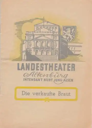 Landestheater Altenburg, Kurt Jung-Alsen, Hans Grimm: Programmheft Friedrich Smetana DIE VERKAUFTE BRAUT Landestheater Altenburg 1949. 