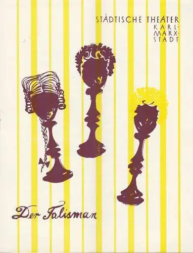 Städtische Theater Karl-Marx-Stadt, Otto Hoch-Fischer ( Bearbeitung der Textfassung ): Programmheft Johann Nestroy DER TALISMAN Posse mit Gesang. 