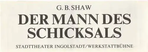 Stadttheater Ingolstadt, Werkstattbühne, Ernst Seiltgen, Lenz Prütting: Programmheft Bernard Shaw DER MANN DES SCHICKSALS Stadttheater Ingolstadt 1981. 