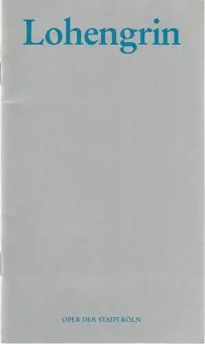 Oper der Stadt Köln, Michael Hampe, Klaus-Peter Kehr, Angelus Seipt: Programmheft Richard Wagner LOHENGRIN Oper der Stadt Köln 1985. 