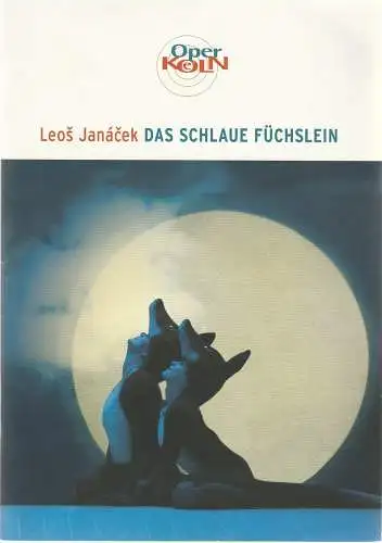 Oper Köln, Peter F. Raddatz, Christoph Dammann, Christoph Schwandt, Manuela Przywara: Programmheft Leos Janacek DAS SCHLAUE FÜCHSLEIN 3. Juli 2005 Spielzeit 2004 / 05. 