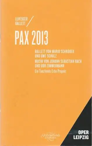 Oper Leipzig, Ulf Schirmer, Patrick Primavesi, Annika Strümper: Programmheft PAX 2013 Ballett von Mario Schröder und Uwe Scholz Leipzig 2013. 