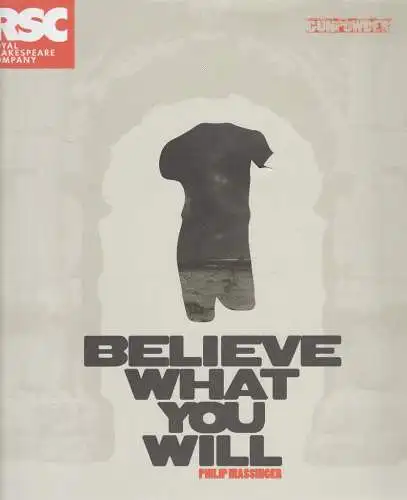 RSC Royal Shakespeare Company, Kevin Wright, Helen Robson: Programmheft Philip Massinger BELIEVE WHAT YOU WILL RSC 2005. 