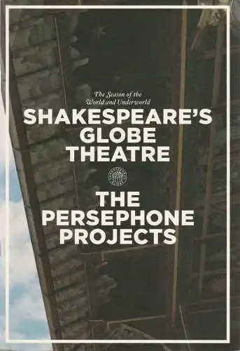 Shakespeare´s Globe Theatre: Programmheft THE PERSEPHONE PROJECTS 2005 Shakespeare´s Globe Theatre. 