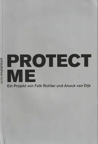 Schaubühne am Lehniner Platz, Bernd Stegemann, Arno Declair ( Probenfotos ): Programmheft Falk Richter / Anouk van Dijk PROTECT ME Schaubühne Berlin 2010. 