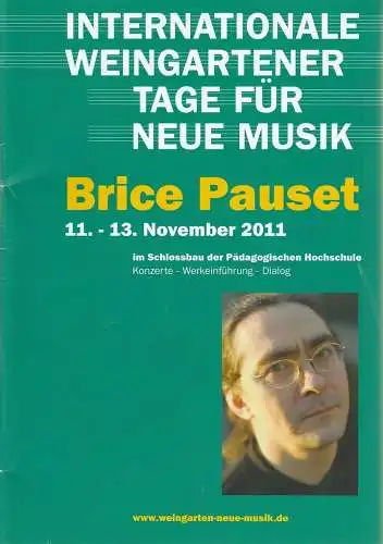 Internationale Weingartener Tage für neue Musik 2011, Daniel Schreiner: Programmheft BRICE PAUSET 11. - 13. November 2011. 