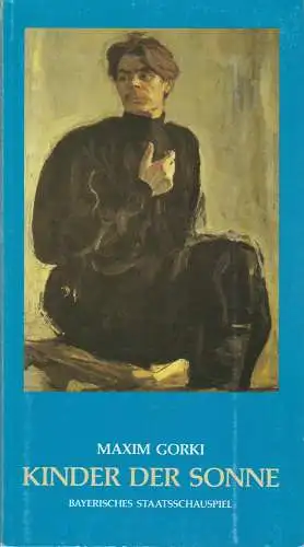 Bayerisches Staatsschauspiel, Günther Beelitz, Wilfried Hösl ( Probenfotos ), Günther Erken: Programmheft Maxim Gorki KINDER DER SONNE Bayerisches Staatsschauspiel 1989. 