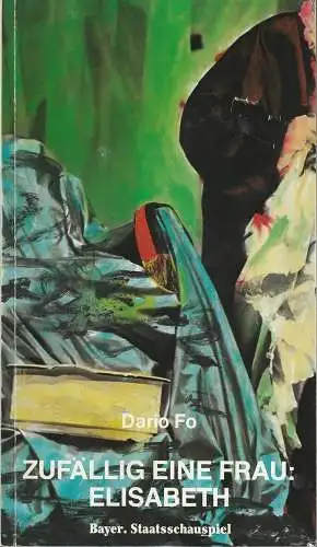 Bayerisches Staatsschauspiel, Frank Baumbauer, Wilfried Hösl ( Fotografie ), Heike Wiehle: Programmheft Dario Fo ZUFÄLLIG EINE FRAU : ELISABETH Bay. Staatsschauspiel 1985. 