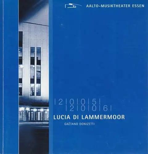 Theater & Philharmonie Essen, Otmar Herren, Stefan Soltesz, Ina Wragge, Nora Verena Hülsen: Programmheft Gaetano Donizetti LUCIA DI LAMMERMOOR Aalto Musiktheater 2006. 
