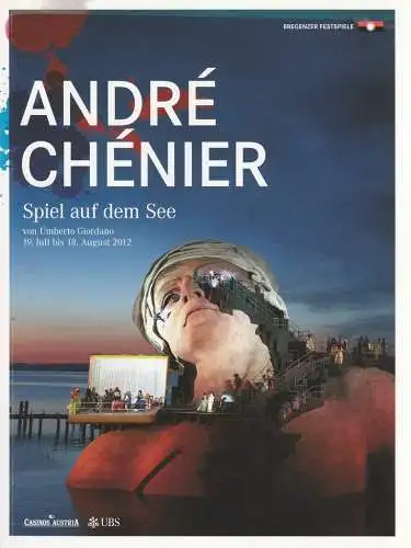 Bregenzer Festspiele, David Poutney, Dorothee Schaeffer, Fanny Gaul: Programmheft  Umberto Giordano ANDRE CHENIER Spiel auf dem See Premiere 19. Juli 2012 Bregenzer Festspiele. 
