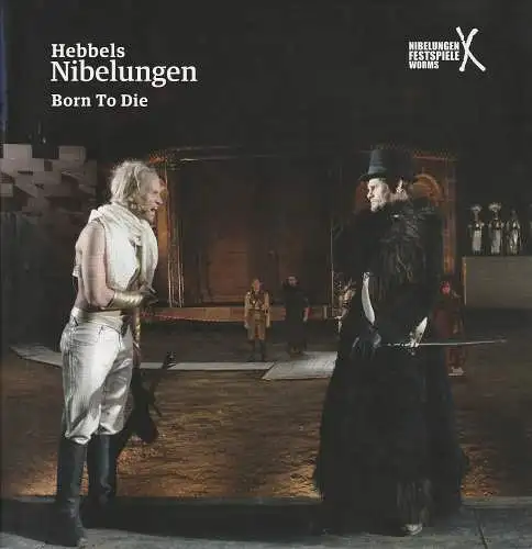 Nibelungenfestspiele Worms, Dieter Wedel, Hans-Joachim Ruckhäberle ( Originalbeitrag ), Joern Hinkel ( Originalbeitrag ), Klaus Lefebvre ( Fotos ): Programmheft HEBBELS NIBELUNGEN - BORN TO DIE Nibelungenfestspiele Worms 2013. 