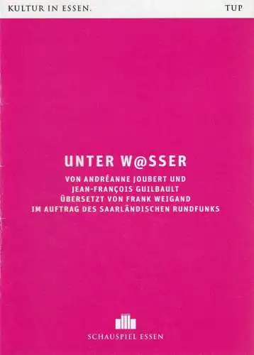 Theater und Philharmonie Essen, Schauspiel Essen, Berger Bergmann, Christian Tombeil, Vera Ring, Jan Frerichs, Matthias Jung ( Probenfotos ): Programmheft Andreanne Joubert / Jean-Francois Guilbault UNTER W@SSER Premiere 30. September 2017 Box Spielzeit 2