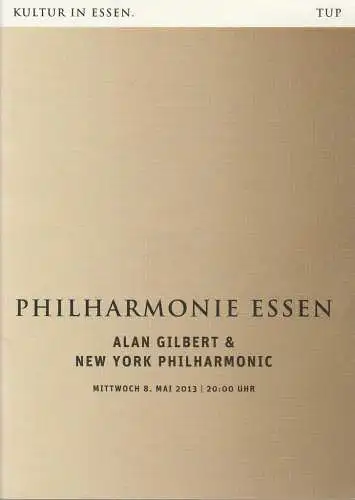 Theater und Philharmonie Essen, Johannes Bultmann, Berger Bergmann, Uta Appelbaum, Christoph Dittmann: Programmheft ALAN GILBERT & NEW YORK PHILHARMONIC 8. Mai 2013 Philharmonie Essen. 