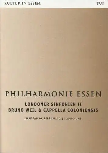 Theater und Philharmonie Essen, Johannes Bultmann, Berger Bergmann, Uta Appelbaum, Christoph Dittmann: Programmheft LONDONER SINFONIEN II BRUNO WEIL & CAPELLA COLONIENSIS 16. Februar 2013 Philharmonie Essen. 