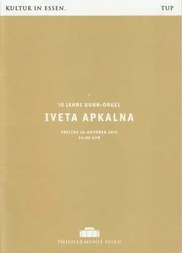 Theater und Philharmonie Essen, Berger Bergmann, Hein Mulders, Maren Winterfeld, Marie König, Christoph Dittmann: Programmheft 10 Jahre Kuhn-Orgel IVETA APKALNA 24. Oktober 2014 Philharmonie Essen. 
