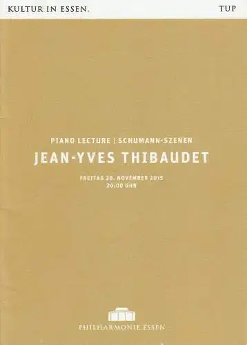 Theater und Philharmonie Essen, Berger Bergmann, Hein Mulders, Uta Rudzinski, Maren Winterfeld, Katja Goepel, Christoph Dittmann: Programmheft Piano Lecture Schumann-Szenen JEAN-YVES THIBAUDET 20. November 2015 Philharmonie Essen. 