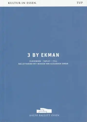 Theater und Philharmonie Essen, Berger Bergmann, Ben Van Cauwenbergh,Markus Tatzig, Christian Schröder. Bettina Stöß ( Fotos der Hauptprobe ): Programmheft AALTO BALLETT ESSEN 3 BY EKMAN 2017. 