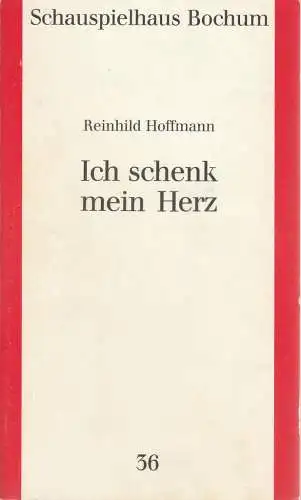 Schauspielhaus Bochum: Programmheft Reinhild Hoffmann ICH SCHENK MEIN HERZ Premiere 12. Mai 1989 Spielzeit  1988 / 89 Programmbuch Nr. 36. 