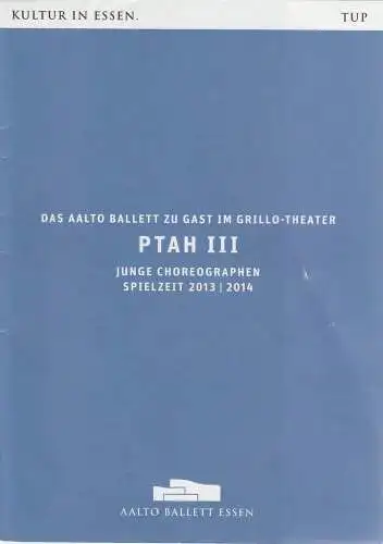 Theater und Philharmonie Essen, Berger Bergmann, Hein Mulders, Alexander Meyer-Dörzenbach, Janina Zell, Mario Perricone ( Probenfotos ): Programmheft Aalto Ballett Essen PTAH III Junge Choreographen Grillo Thea. 2014. 