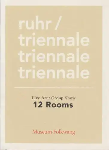 Kultur Ruhr GmbH, Heiner Goebbels, Marietta Piekenbrock, Dorothea Neweling, Greta Granderath, Jenny Schwarze, Eva Behle: Programmheft RUHR / TRIENNALE  LIVE ART / GROUP SHOW  12 ROOMS Essen 2012. 