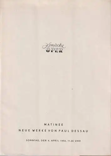 Komische Oper, Werner Otto: Programmheft Uraufführungen / Erstaufführungen MATINEE NEUE WERKE VON PAUL DESSAU 4. April 1954 Spielzeit 1953 / 54. 