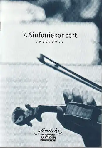 Komische Oper Berlin, Albert Kost, Joachim Großkreutz: Programmheft 7. SINFONIEKONZERT DES ORCHESTERS DER  KOMISCHEN OPER 4. Mai 2000 in der Philharmonie Spielzeit 1999 / 2000.