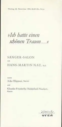 Komische Oper Berlin, G. Müller: Programmheft ICH HATTE EINEN SCHÖNEN  TRAUM  SÄNGER-SALON mit HANS-MARTIN NAU 26. November 1990 Foyer Komische Oper Berlin Spielzeit 1990 / 91. 