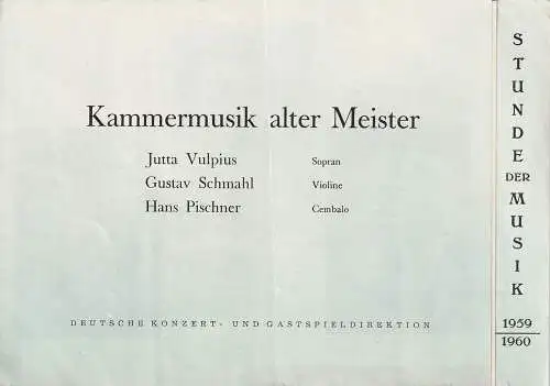 Deutsche Konzert- und Gastspieldriektion: Programmheft  STUNDE DER MUSIK 1959 / 1960 KAMMERMUSIK ALTER MEISTER JUTTA VULPIUS / GUSTAV SCHMAHL / HANS PISCHNER. 