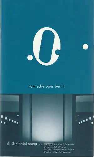 Komische Oper Berlin, Andreas Homoki, Werner Hintze, Dominique Guglieri, Markus Tatzig, Veronika Neubauer: Programmheft 6. SINFONIEKONZERT 6. April 2012. 