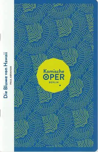 Komische Oper Berlin, Barrie Kosky, Maximilian Hagemeyer: Programmheft Paul Abraham DIE BLUME VON HAWAI Premiere konzertant 19. Dezember 2021 Spielzeit 2021 / 22. 