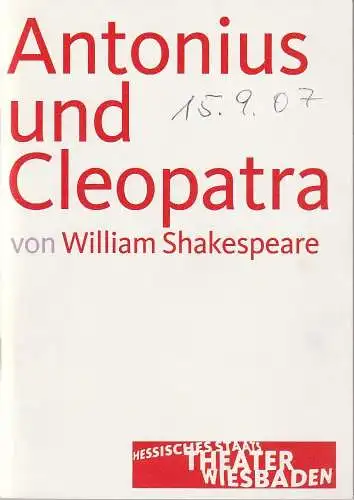 Hessisches Staatstheater Wiesbaden Schauspiel, Manfred Beilharz, Dagmar Borrmann: Programmheft William Shakespeare ANTONIUS UND CLEOPATRA Premiere 15. September 2007 Spielzeit 2007 / 08. 