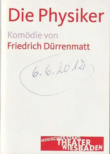 Hessisches Staatstheater Wiesbaden Schauspiel, Manfred Beilharz, Barbara Wendland: Programmheft Friedrich Dürrenmatt DIE PHYSIKER Premiere 6. Juni 2013 Spielzeit 2012 / 13. 